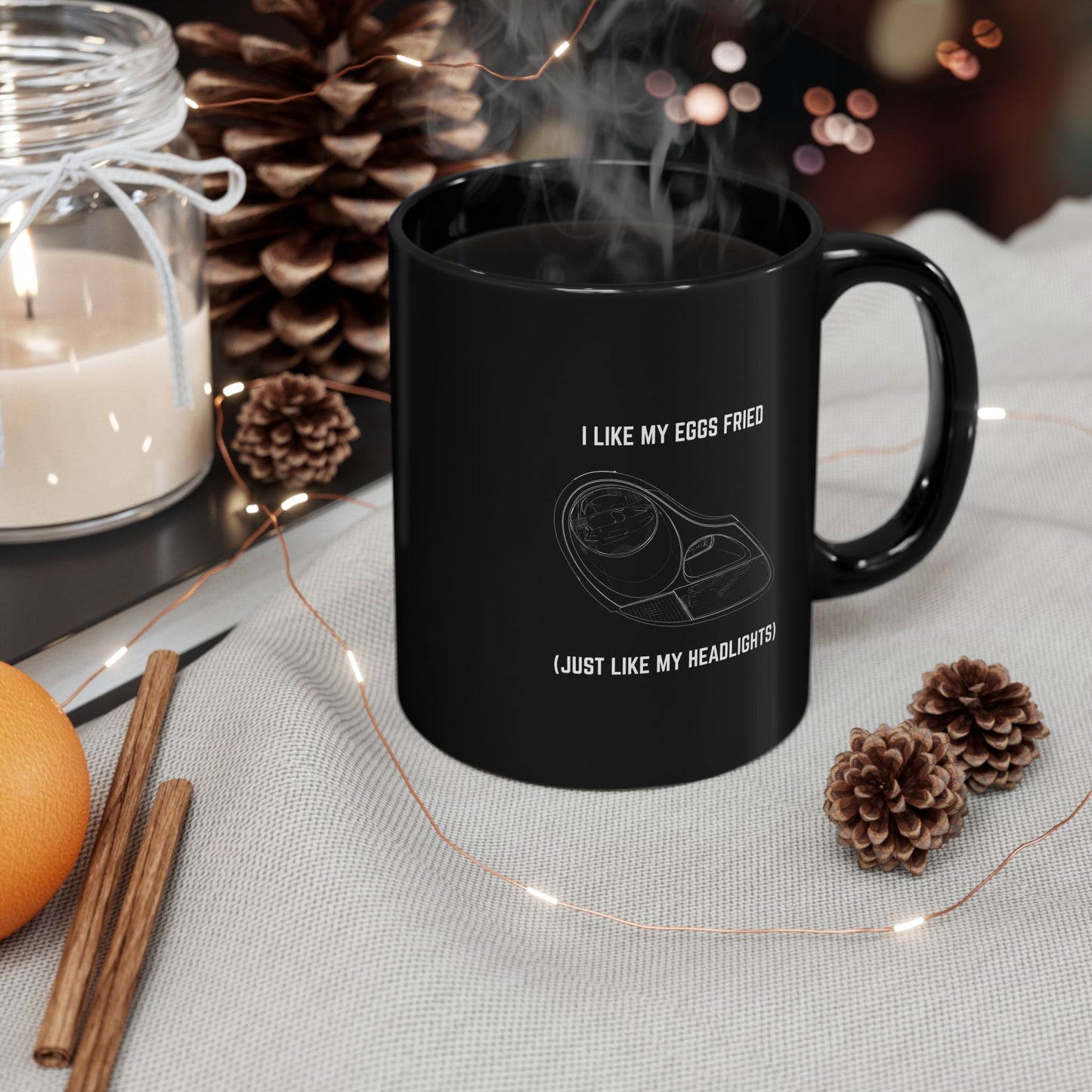 I like my eggs fried, just like my headlights Coffee Mug - 11oz