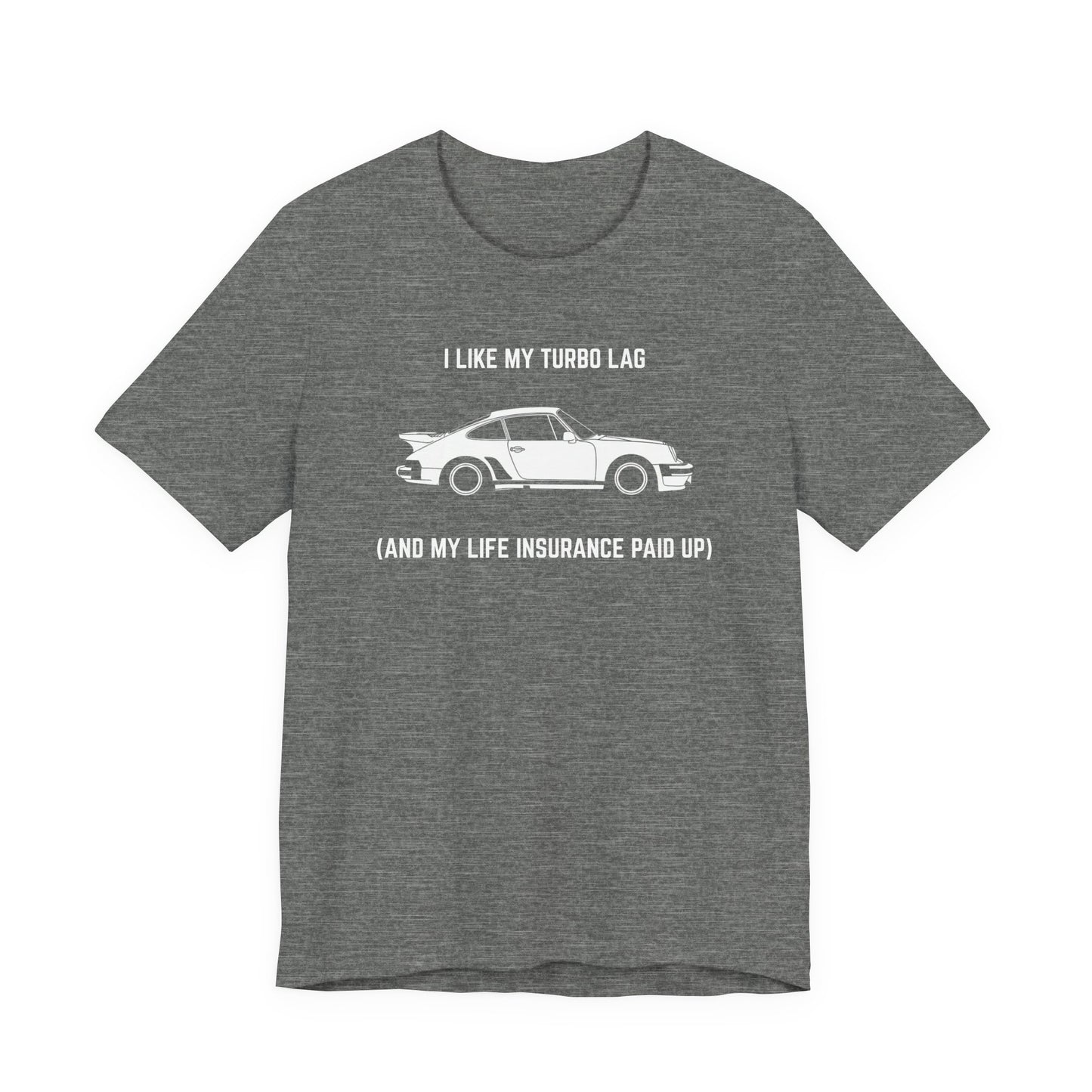 I like turbo lag (and my life insurance paid up) Unisex Tee