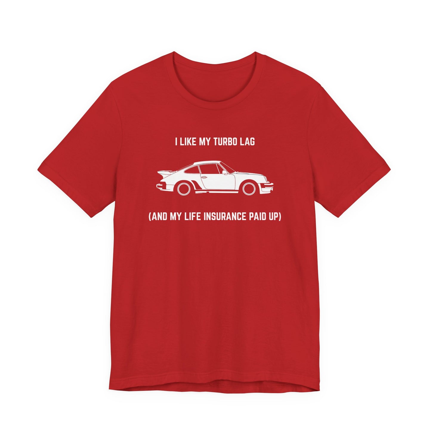 I like turbo lag (and my life insurance paid up) Unisex Tee