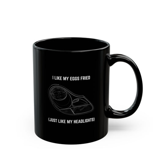 I like my eggs fried, just like my headlights Coffee Mug - 11oz