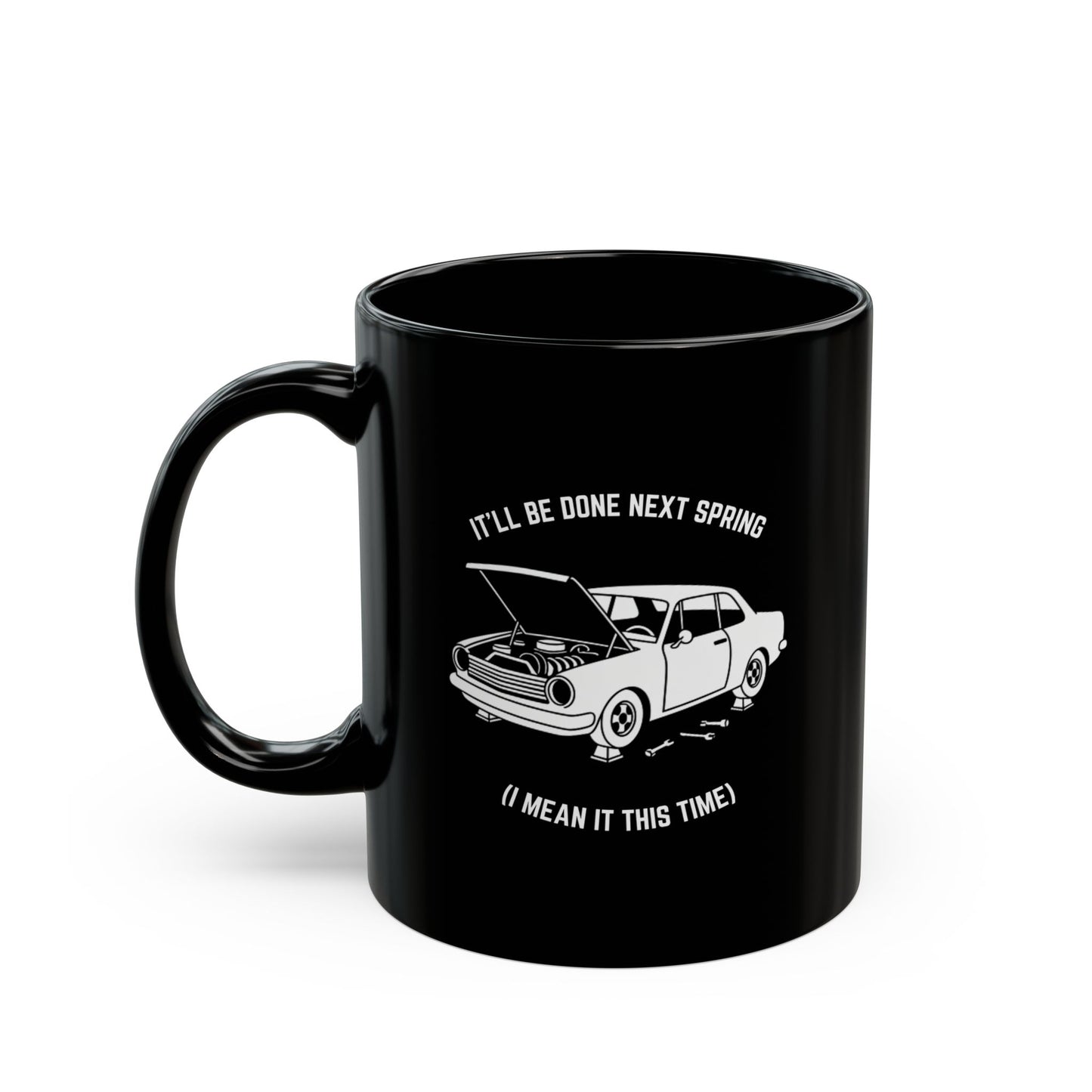 It'll be done next spring (I mean it this time) Coffee Mug - 11oz