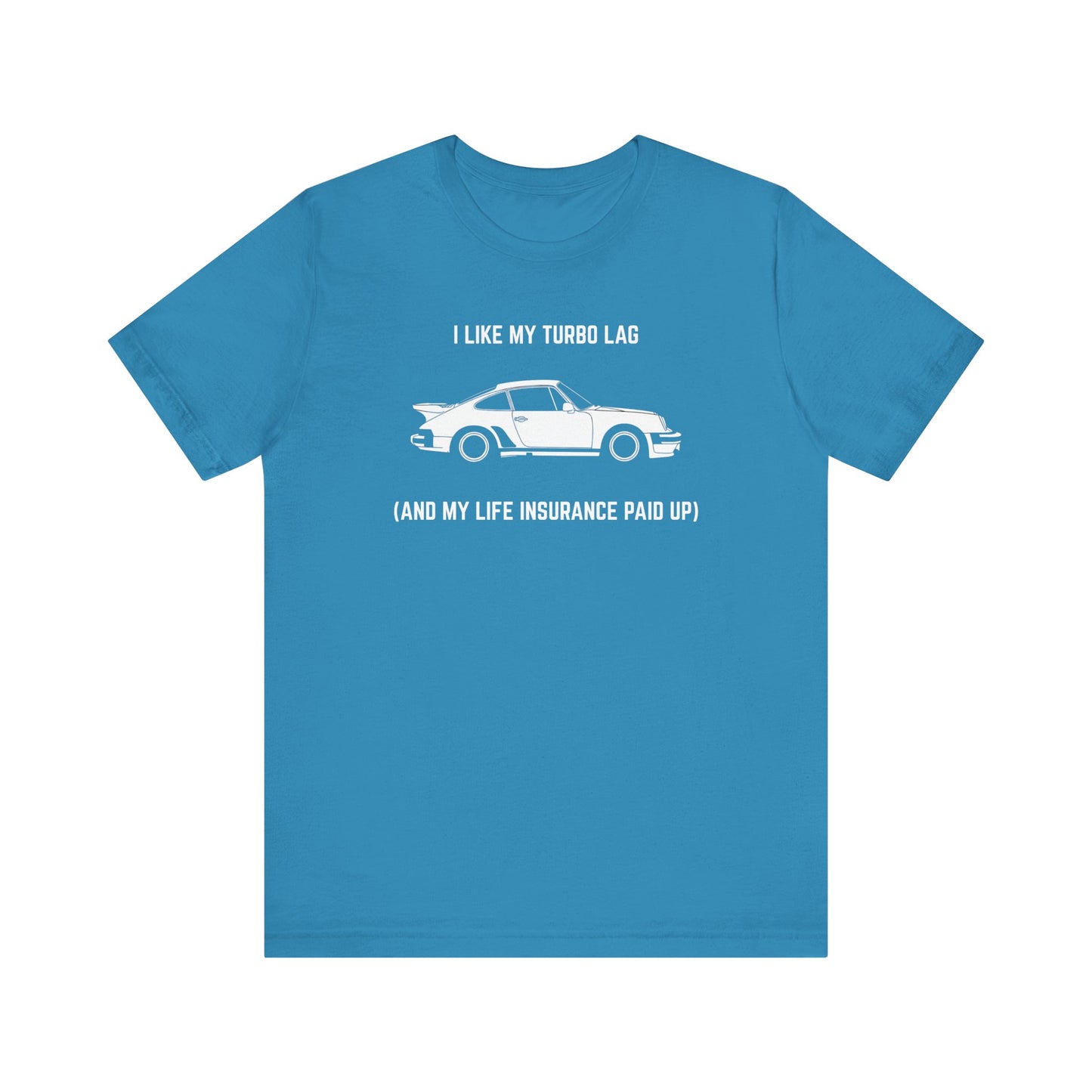 I like turbo lag (and my life insurance paid up) Unisex Tee