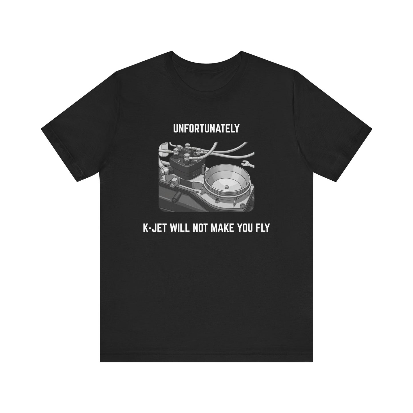 Unfortunately, K-Jet will not make you fly Unisex Tee