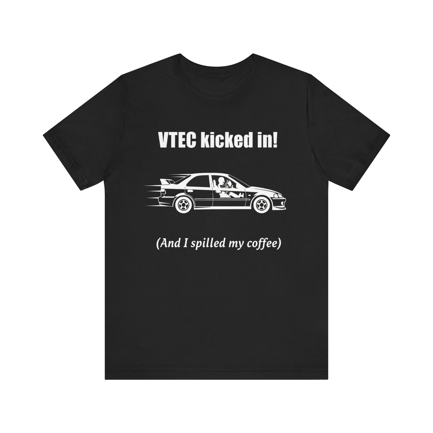 VTEC kicked in! (And I spilled my coffee) Unisex Tee