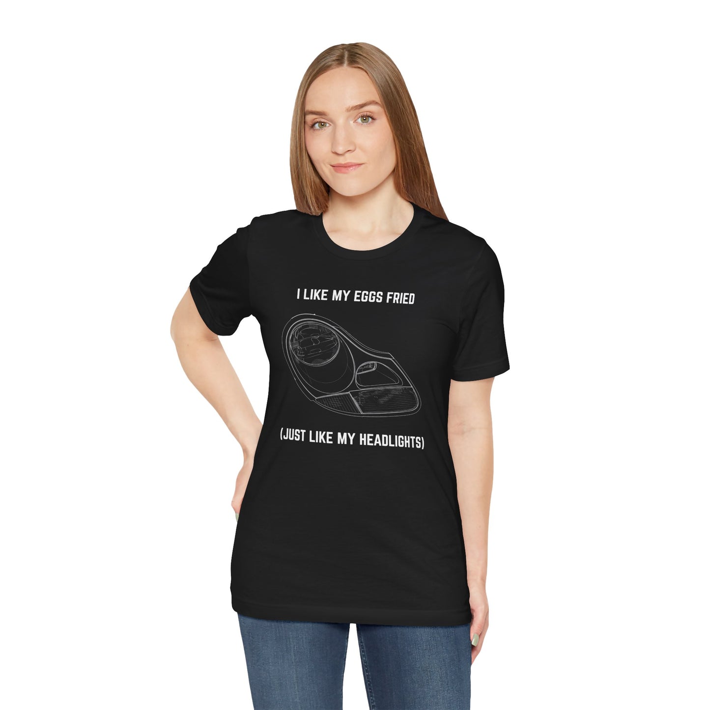 I like my eggs fried, just like my headlights Unisex Tee