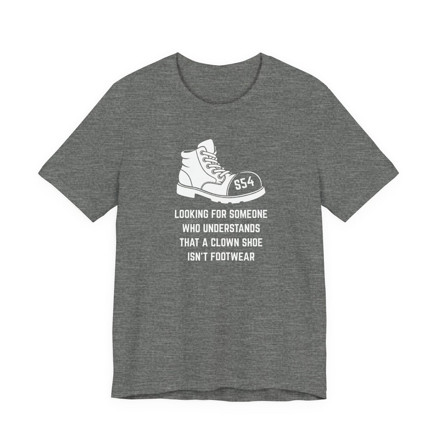 Looking for someone who understands that a clown shoe isn't footwear Unisex Tee