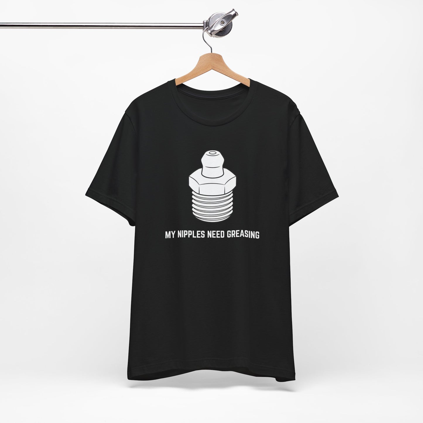 My nipples need greasing Unisex Tee