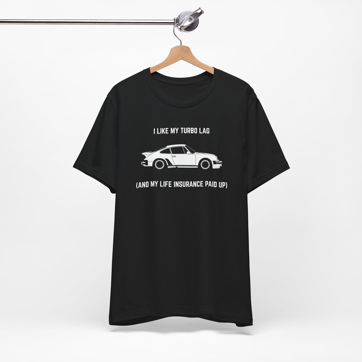 I like turbo lag (and my life insurance paid up) Unisex Tee