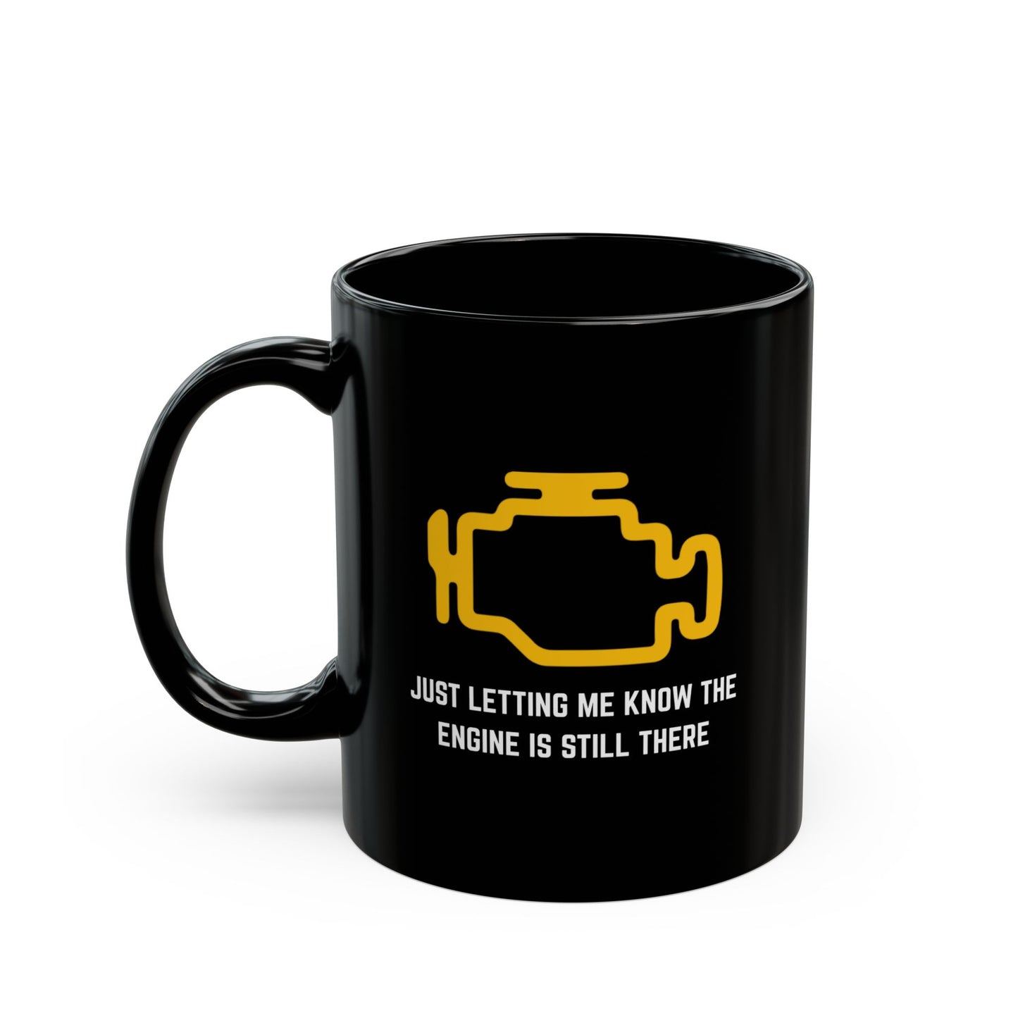 Just letting me know the engine is still there Coffee Mug - 11oz