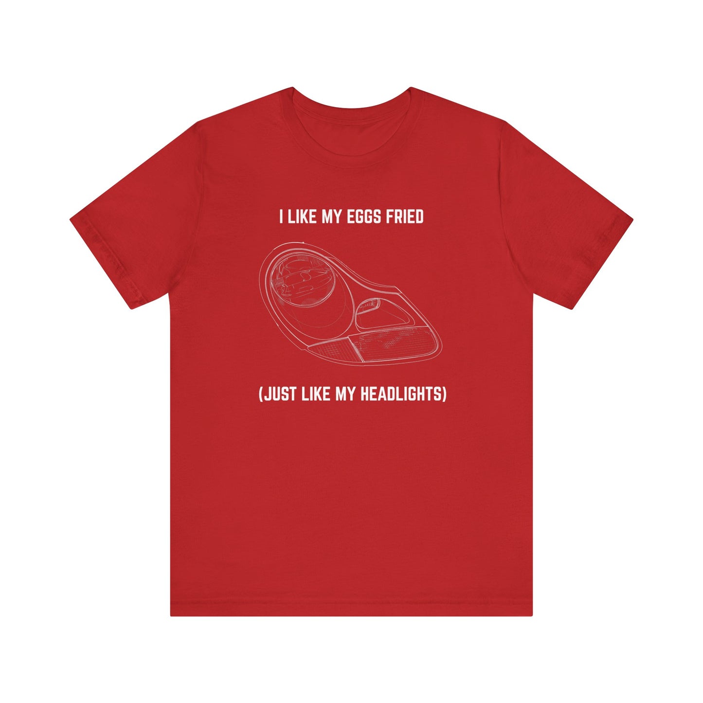 I like my eggs fried, just like my headlights Unisex Tee