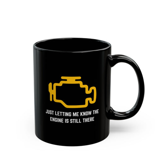 Just letting me know the engine is still there Coffee Mug - 11oz