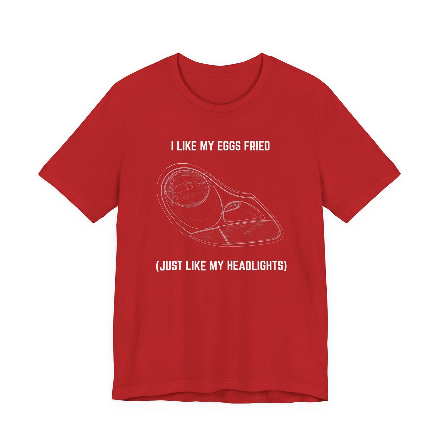 I like my eggs fried, just like my headlights Unisex Tee