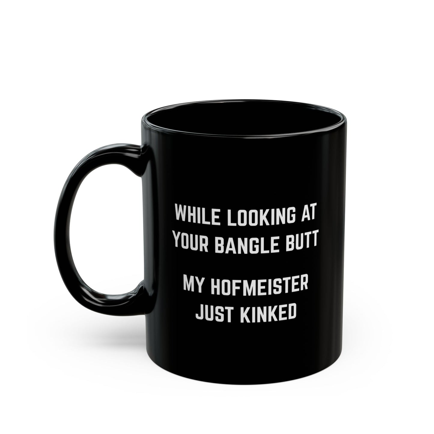 While looking at your bangle butt my Hofmeister just kinked Coffee Mug - 11oz
