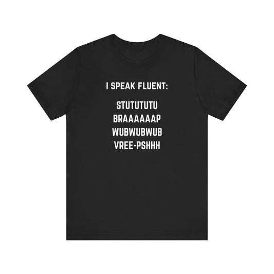 I speak fluent stutututu braaaap vreee-pshh wubwubwub Unisex Tee