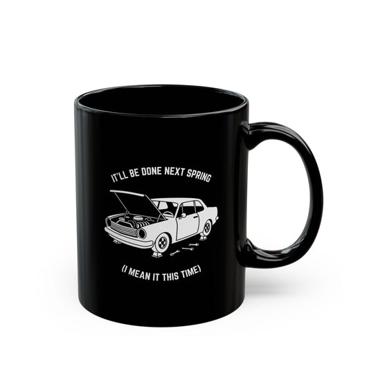 It'll be done next spring (I mean it this time) Coffee Mug - 11oz