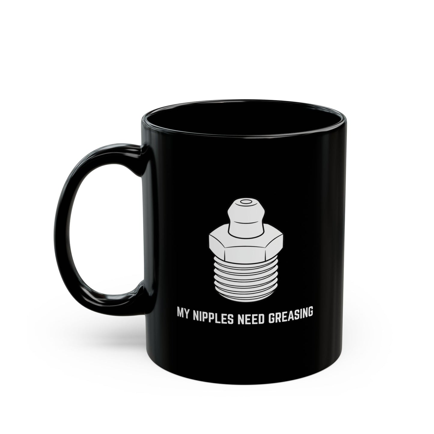 My nipples need greasing Coffee Mug - 11oz