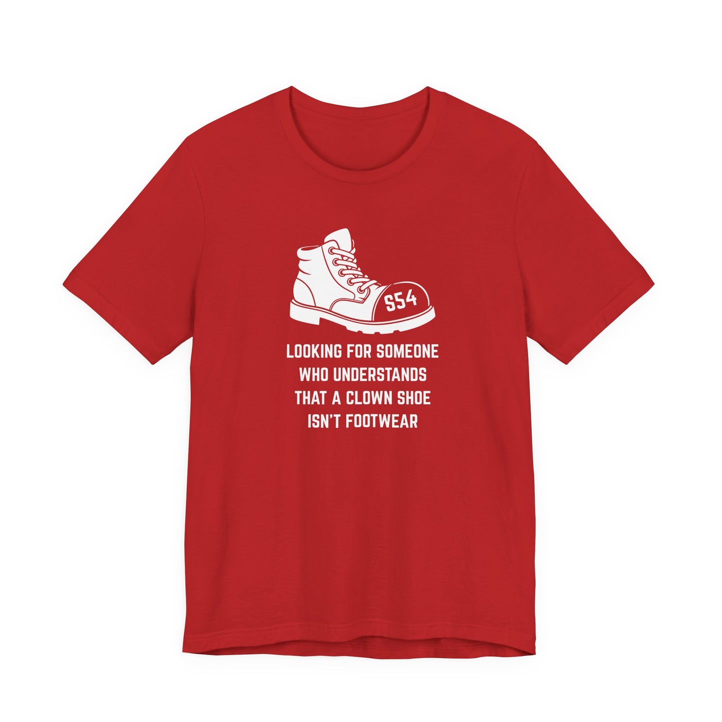 Looking for someone who understands that a clown shoe isn't footwear Unisex Tee