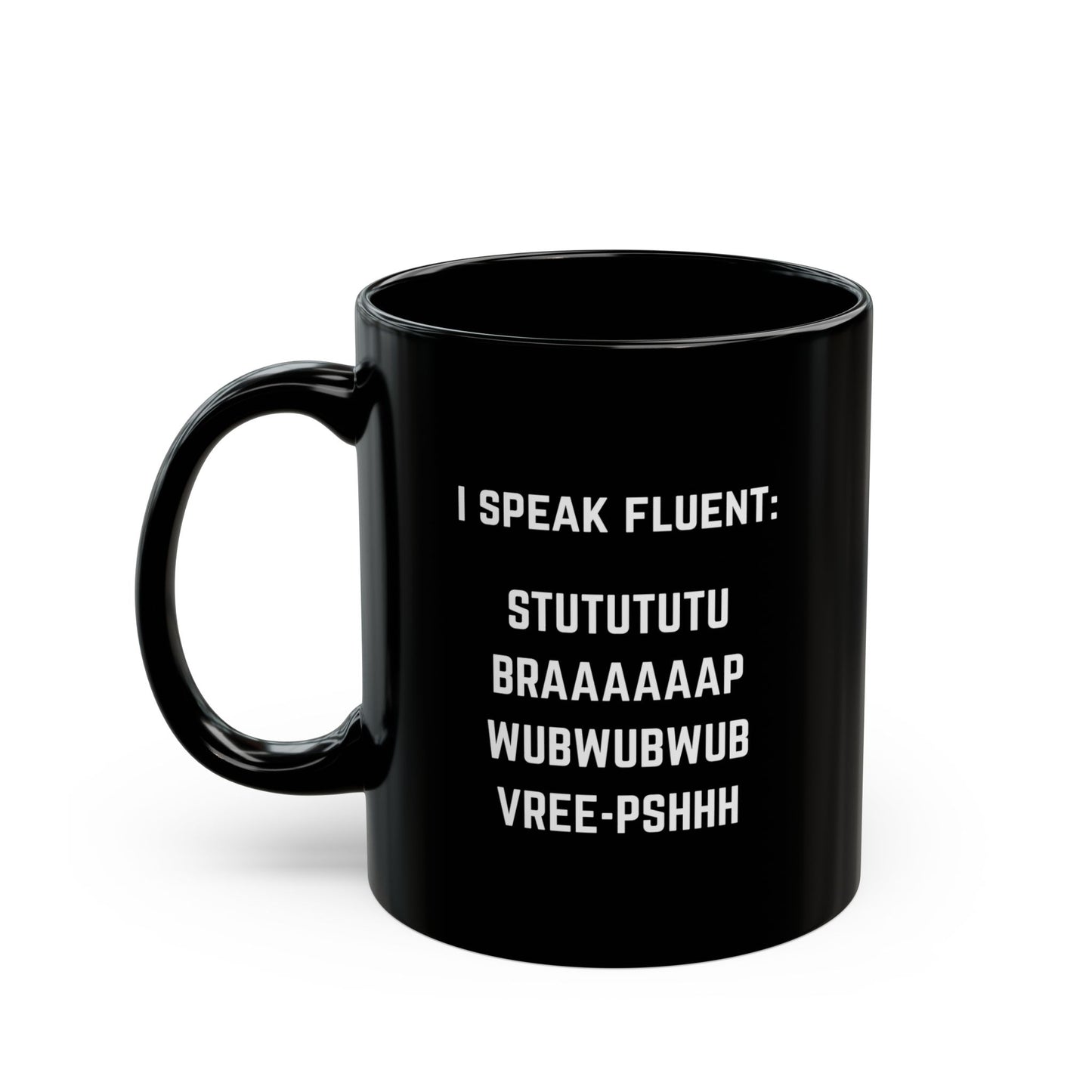 I speak fluent stututu braaap wubwub vree-pshh Coffee Mug - 11oz