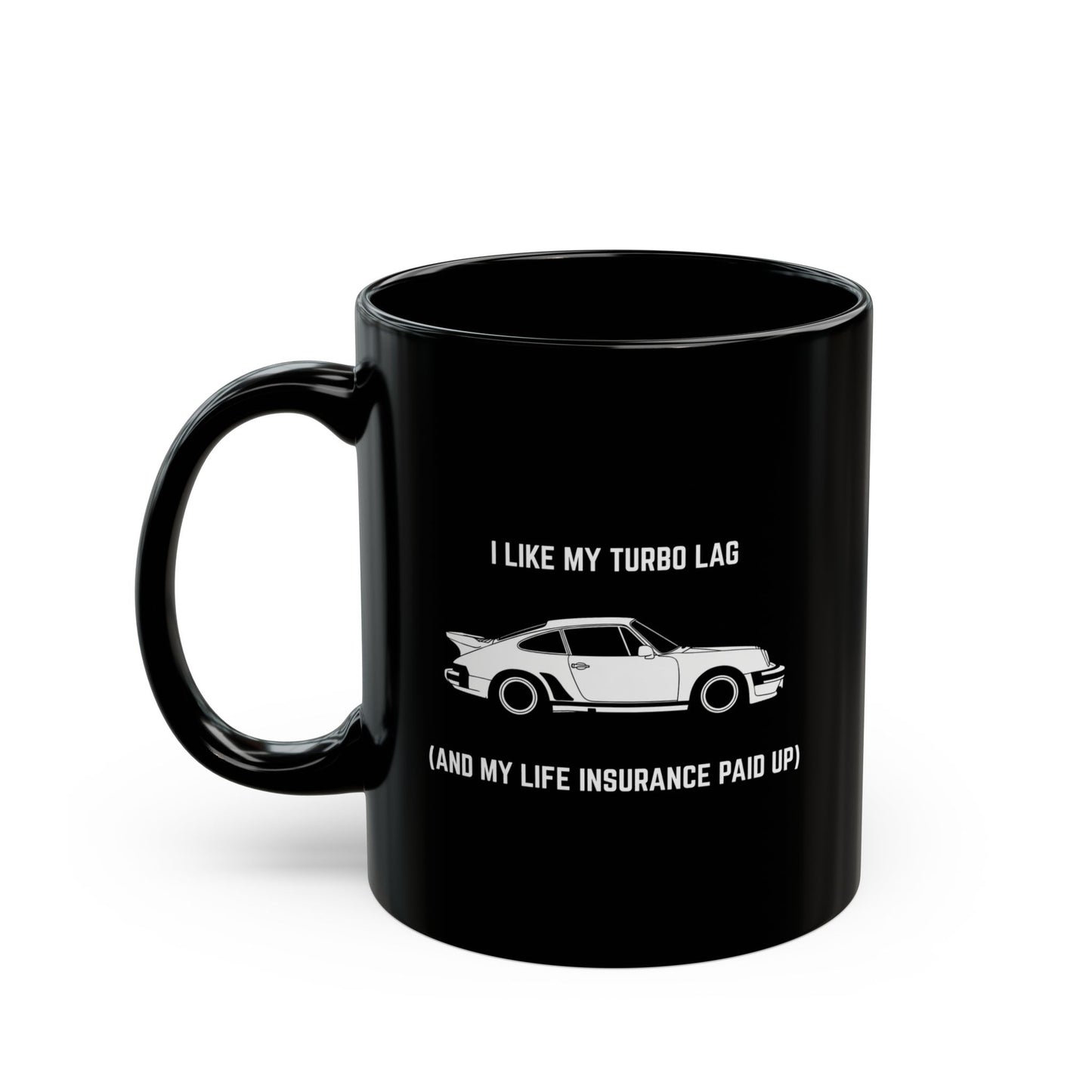 I like my turbo lag (and my life insurance paid up) Coffee Mug - 11oz
