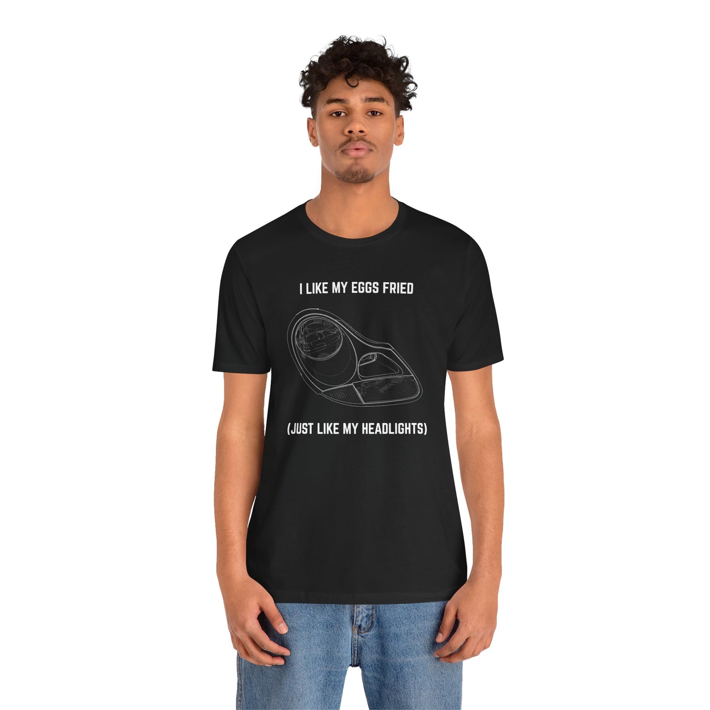 I like my eggs fried, just like my headlights Unisex Tee