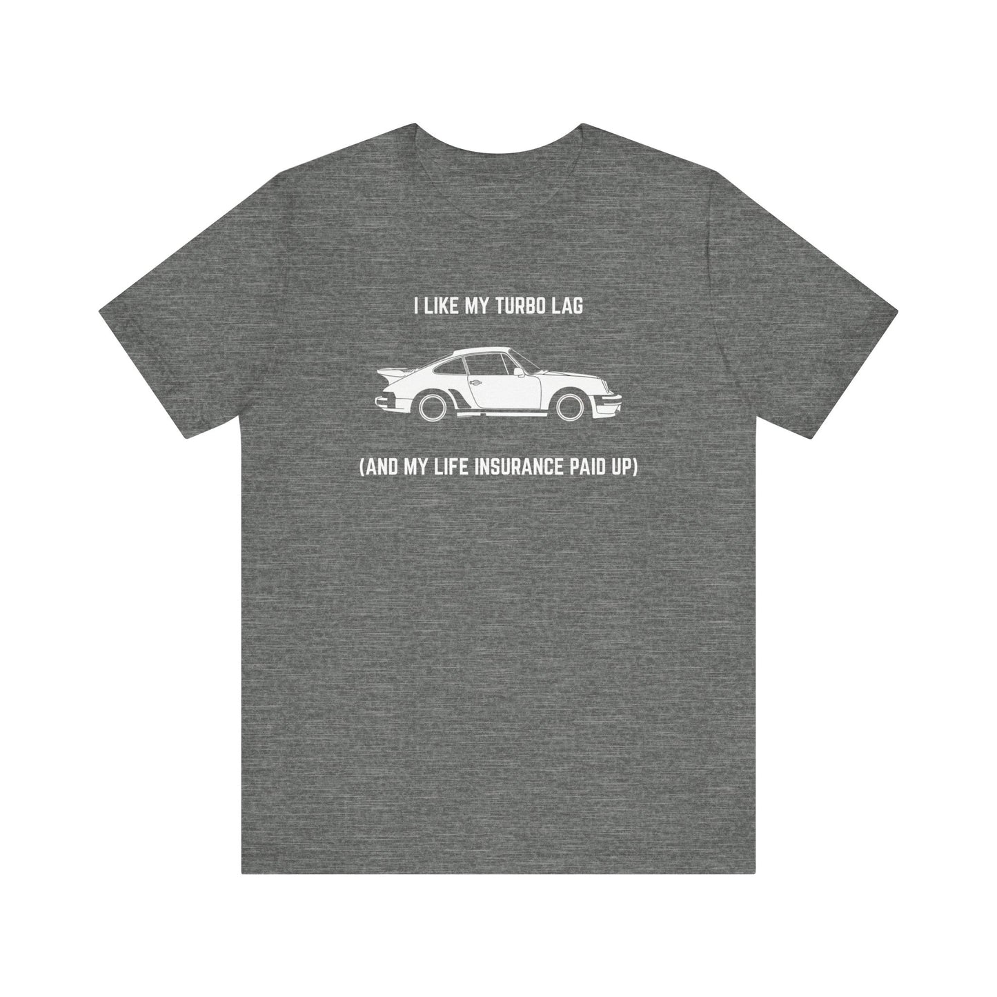 I like turbo lag (and my life insurance paid up) Unisex Tee