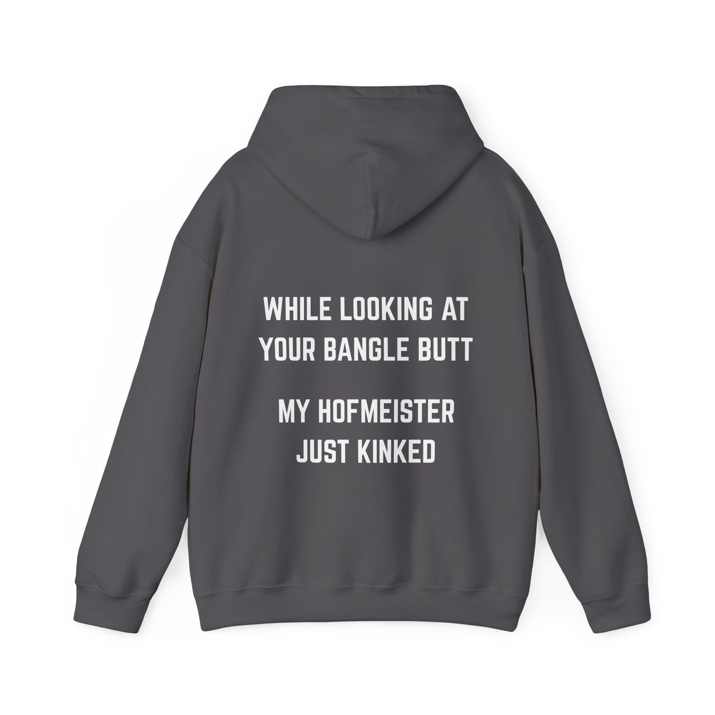 While looking at your bangle butt, my Hofmeister just kinked Hoodie