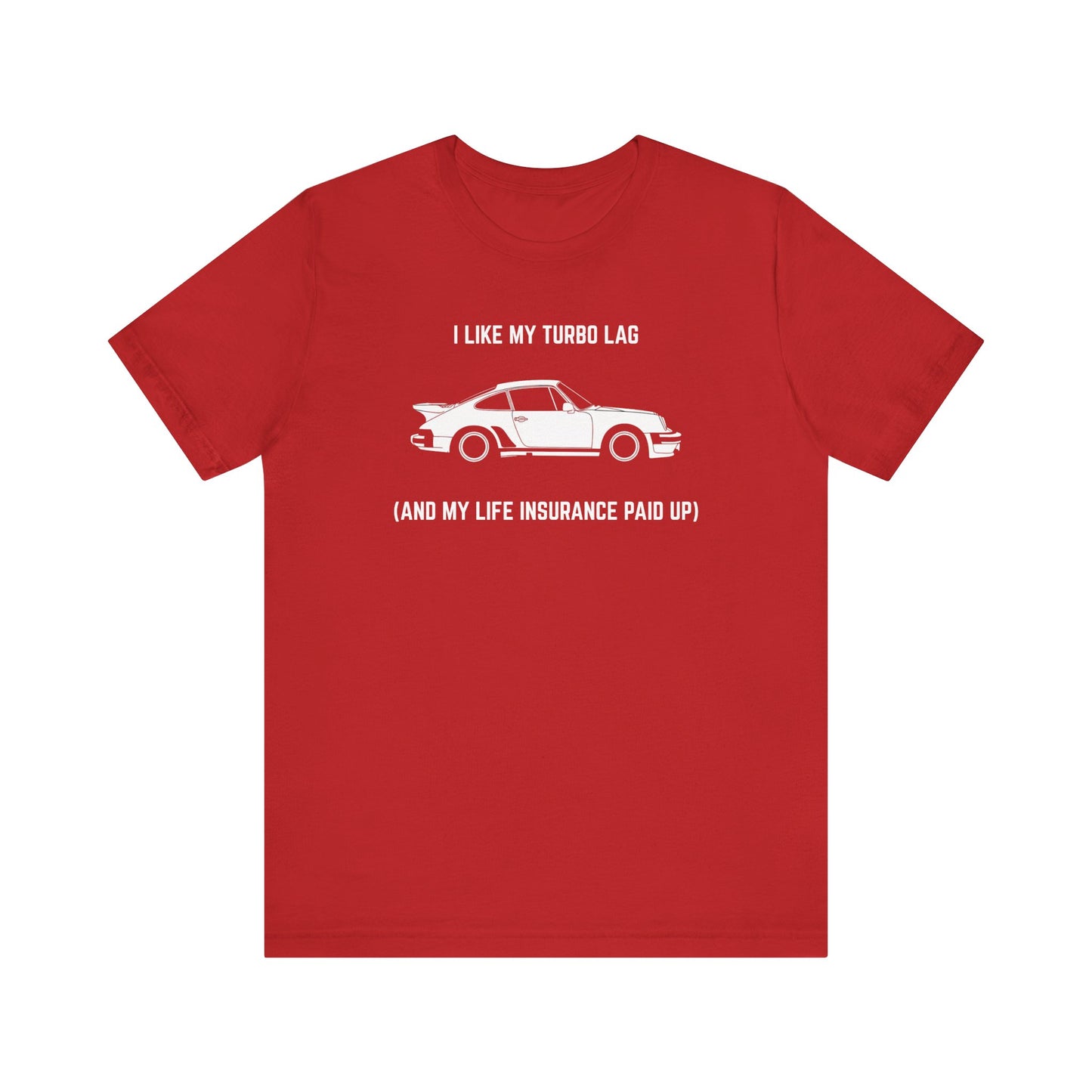 I like turbo lag (and my life insurance paid up) Unisex Tee
