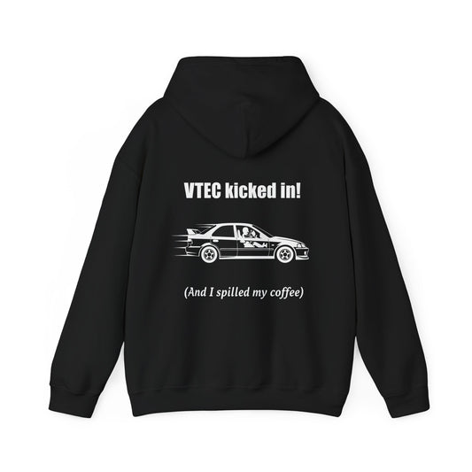 Vtec kicked in! (and I spilled my coffee) Hoodie