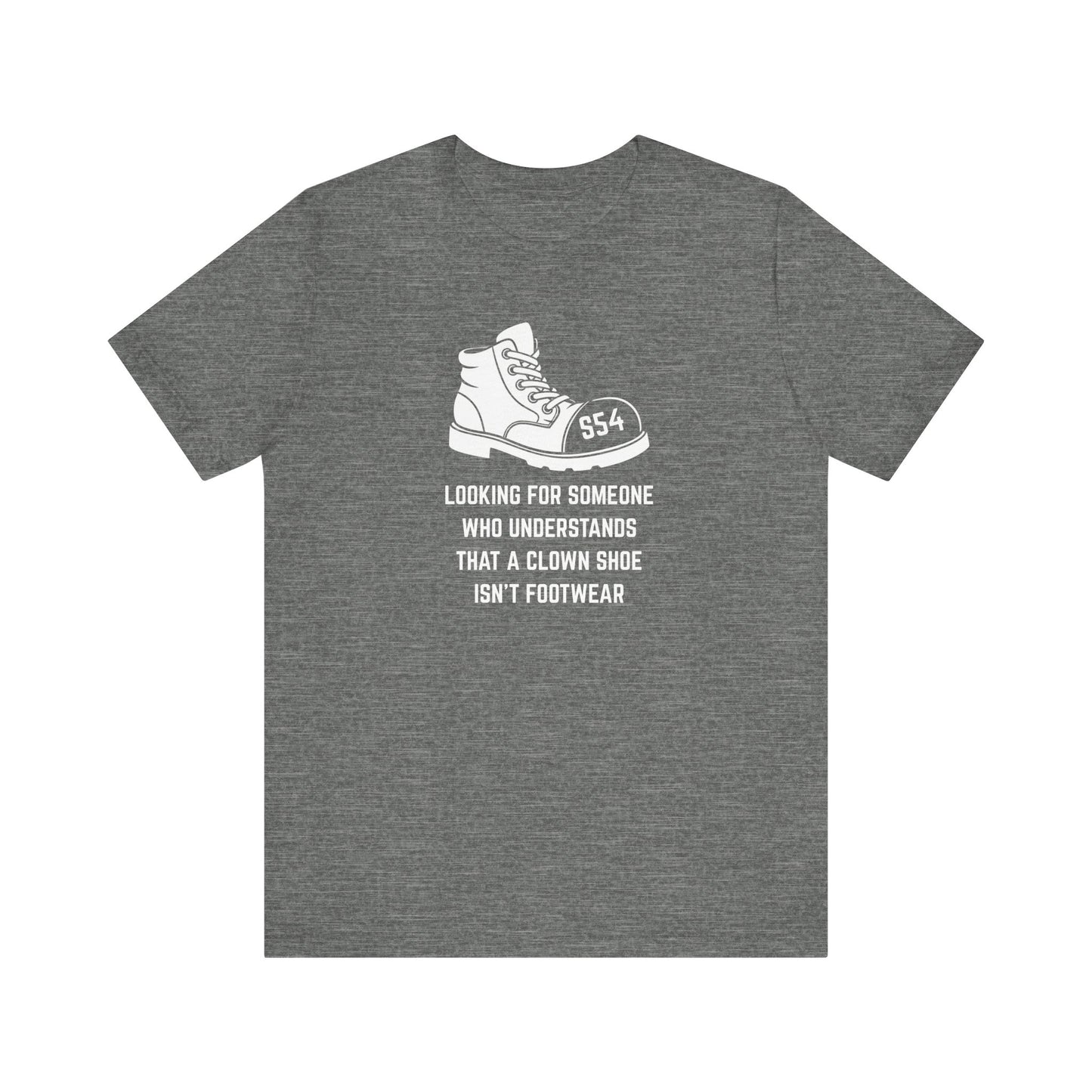 Looking for someone who understands that a clown shoe isn't footwear Unisex Tee